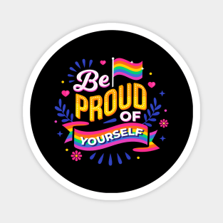 LGBTQ be Proud Of Yourself Gay Pride Rainbow Magnet